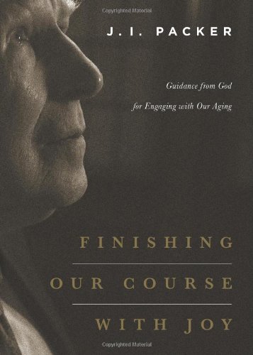 Finishing Our Course With Joy Guidance From God For Engaging With Our Aging [Paperback]