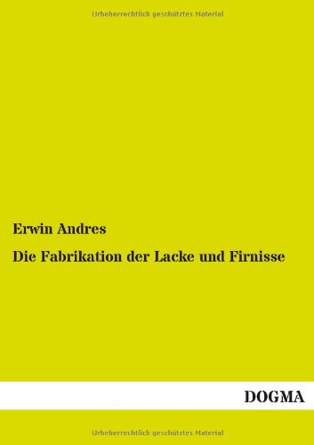 Die Fabrikation der Lacke und Firnisse [Paperback]