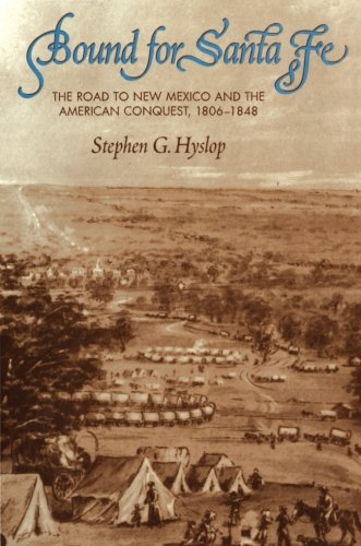 Bound For Santa Fe The Road To New Mexico And The American Conquest, 18061848 [Paperback]
