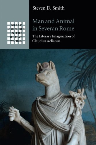 Man and Animal in Severan Rome The Literary Imagination of Claudius Aelianus [Paperback]