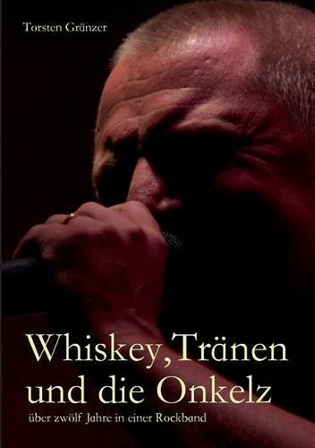 Whiskey, Tranen Und Die Onkelz (german Edition) [Paperback]