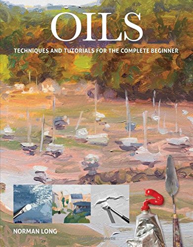Oils Techniques and Tutorials for the Complete Beginner [Paperback]