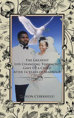 The Greatest Life Changing Testimony Gave Us A Child After 14 Years Of Marriage [Paperback]
