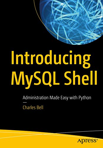Introducing MySQL Shell Administration Made Easy with Python [Paperback]