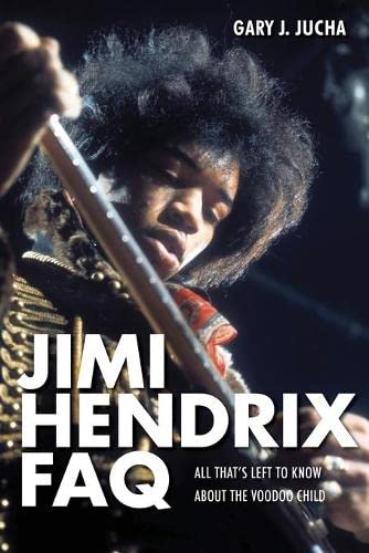 Jimi Hendrix FAQ All That's Left to Know About the Voodoo Child [Paperback]