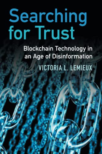 Searching for Trust Blockchain Technology in an Age of Disinformation [Paperback]