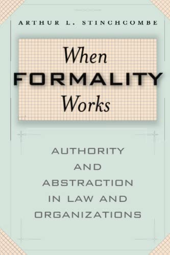When Formality Works Authority and Abstraction in Law and Organizations [Paperback]