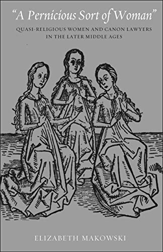 a Pernicious Sort Of Woman  Quasi-Religious Women And Canon Lawyers In The Lat [Hardcover]