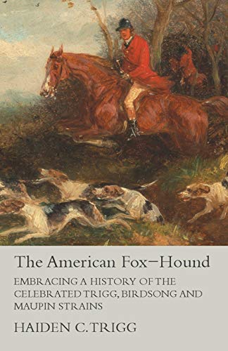American Fox-Hound - Embracing a History of the Celebrated Trigg, Birdsong and M [Paperback]