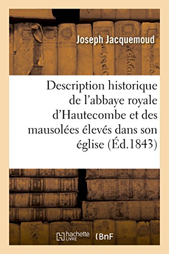Description Historique de l'Abbaye Royale d'Hautecombe et des Mausolees Eleves D [Paperback]