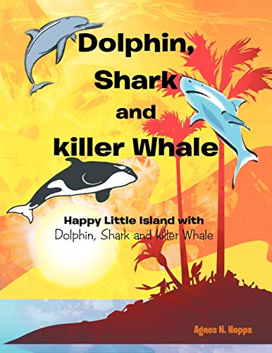 Dolphin, Shark and Killer Whale  Happy Little Island with Dolphin, Shark and Ki [Paperback]