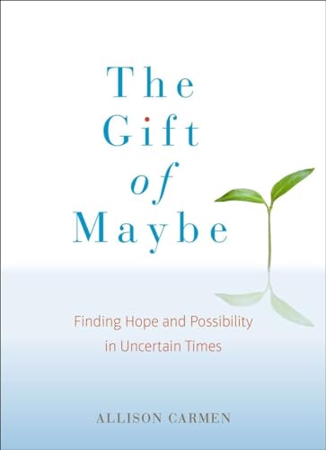The Gift of Maybe Finding Hope and Possibility in Uncertain Times [Paperback]