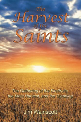 Harvest of the Saints  The Gathering of the Firstfruits, the Main Harvest, and  [Paperback]