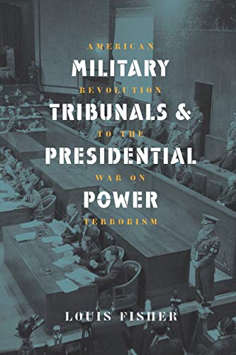 Military Tribunals & Presidential Power American Revolution To The War On Terro [Paperback]