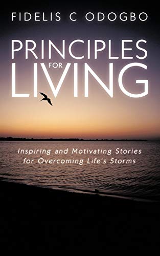 Principles for Living  Inspiring and Motivating Stories for Overcoming Life's S [Paperback]