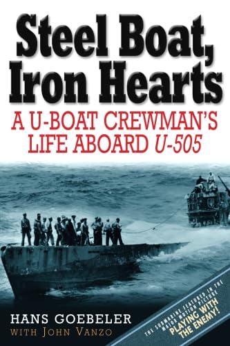 Steel Boat, Iron Hearts A U-boat Crewman's Life Aboard U-505 [Paperback]