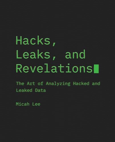 Hacks, Leaks, and Revelations The Art of Analyzing Hacked and Leaked Data [Paperback]