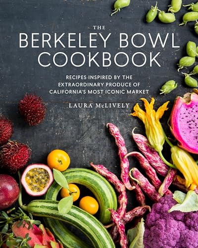 The Berkeley Bowl Cookbook Recipes Inspired by the Extraordinary Produce of Cal [Hardcover]
