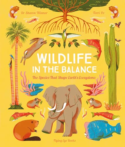 Wildlife in the Balance The Species that Shape Earth's Ecosystems [Hardcover]