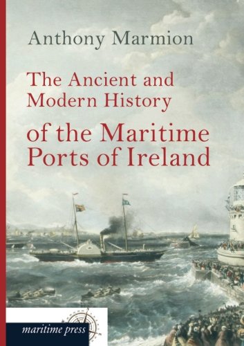 Ancient and Modern History of the Maritime Ports of Ireland [Paperback]