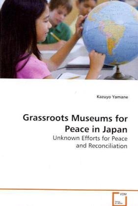 Grassroots Museums for Peace in Japan [Paperback]