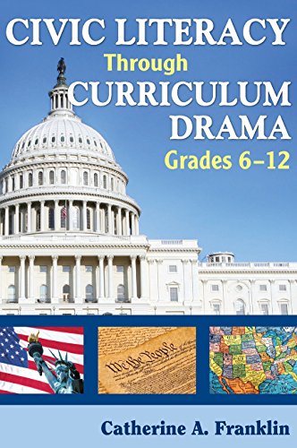 Civic Literacy Through Curriculum Drama, Grades 6-12 [Hardcover]