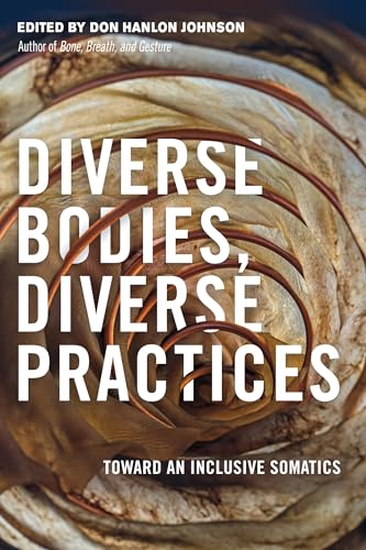 Diverse Bodies, Diverse Practices Toward an Inclusive Somatics [Paperback]