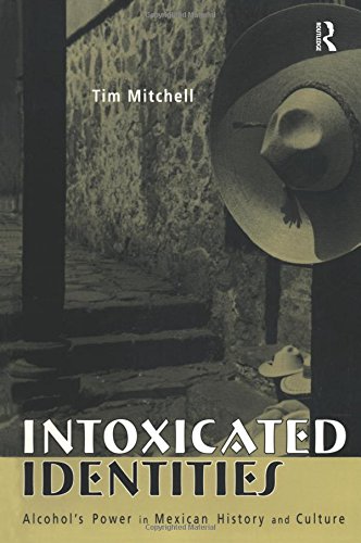 Intoxicated Identities Alcohol's Power in Mexican History and Culture [Paperback]