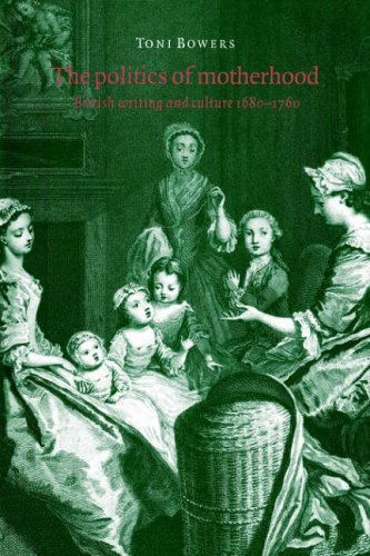 The Politics of Motherhood British Writing and Culture, 16801760 [Paperback]