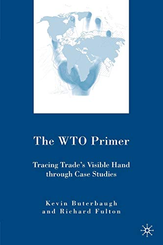 The WTO Primer Tracing Trades Visible Hand Through Case Studies [Paperback]