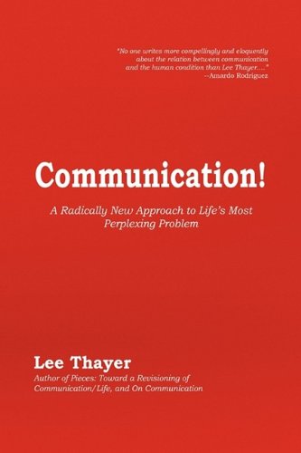 Communication  A Radically New Approach to Life's Most Perplexing Problem [Hardcover]