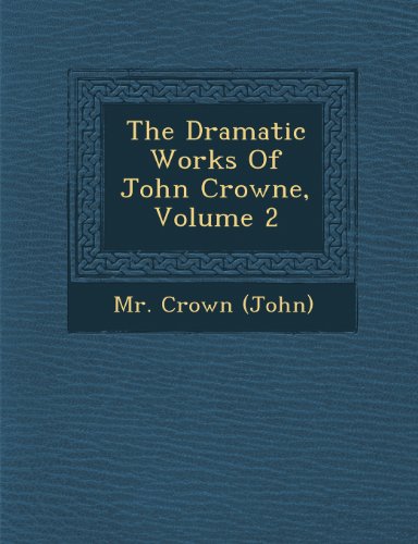 Dramatic Works of John Crowne, Volume 2 [Paperback]