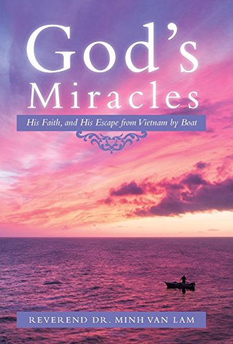 God's Miracles His Faith, And His Escape From Vietnam By Boat [Hardcover]
