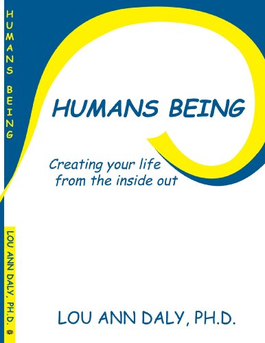 Humans Being Creating Your Life From The Inside Out [Paperback]
