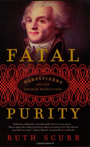 Fatal Purity Robespierre and the French Revolution [Paperback]