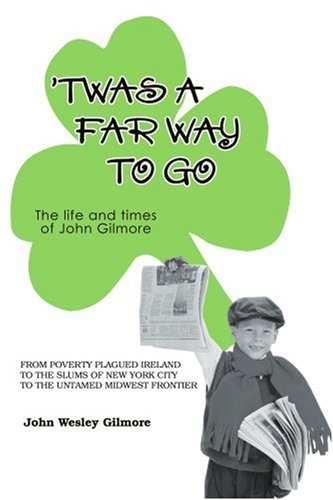`Twas A Far Way to Go  The life and times of John Gilmore [Paperback]