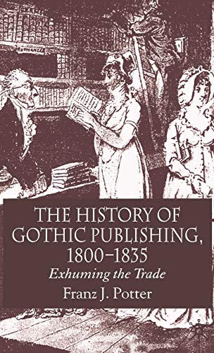 The History of Gothic Publishing, 1800-1835 Exhuming the Trade [Hardcover]