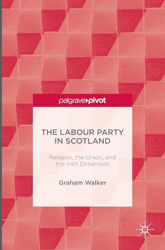 The Labour Party in Scotland Religion, the Union, and the Irish Dimension [Hardcover]