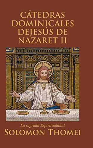 Ctedras Dominicales Dejess de Nazaret II  La Sagrada Espiritualidad [Hardcover]