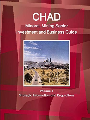 Chad Mineral and Mining Sector Investment and Business Guide [Paperback]