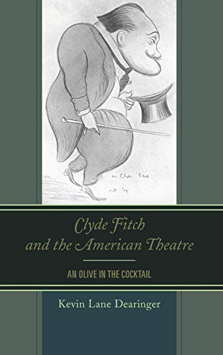 Clyde Fitch and the American Theatre An Olive in the Cocktail [Hardcover]