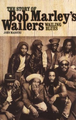Wailing Blues The Story Of Bob Marley's Wailers [Paperback]
