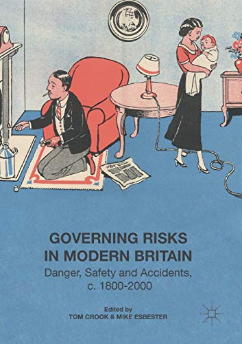 Governing Risks in Modern Britain Danger, Safety and Accidents, c. 18002000 [Paperback]