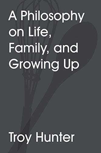 Philosophy on Life, Family, and Growing Up [Paperback]