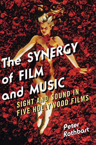 The Synergy of Film and Music Sight and Sound in Five Hollywood Films [Hardcover]