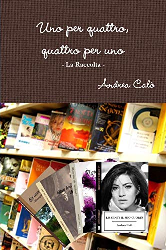 Uno Per Quattro, Quattro Per Uno - La Raccolta (italian Edition) [Paperback]