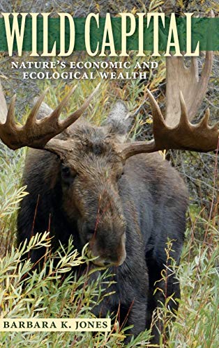 Wild Capital  Nature's Economic and Ecological Wealth [Hardcover]