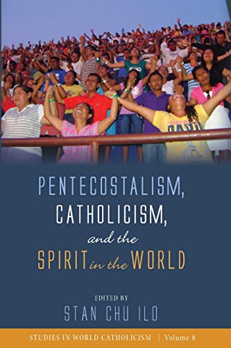 Pentecostalism, Catholicism, and the Spirit in the World [Paperback]