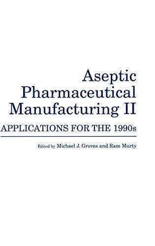Aseptic Pharmaceutical Manufacturing II Applications for the 1990s [Hardcover]
