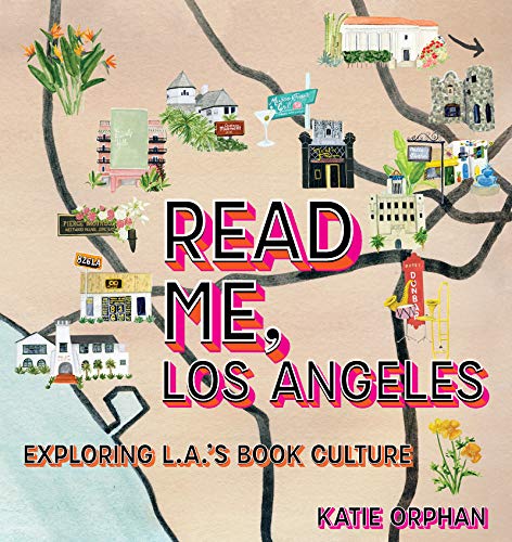 Read Me, Los Angeles Exploring L.A.'s Book Culture [Hardcover]